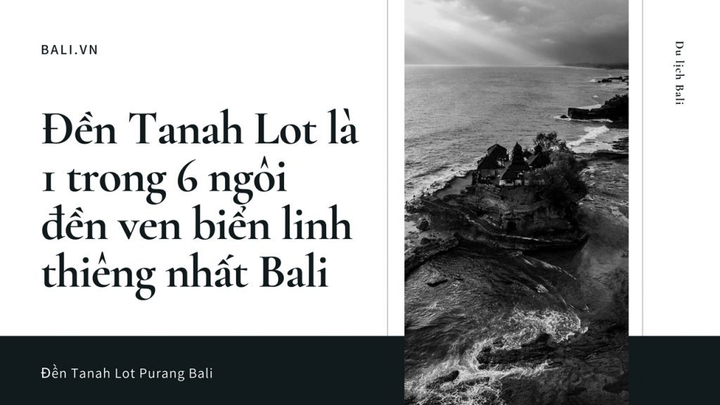 Đền Tanah Lot là 1 trong 6 ngôi đền linh thiêng ven biển của Bali