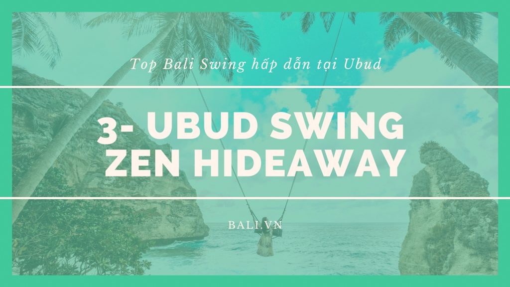 3- Ubud Swing ở Zen Hideaway